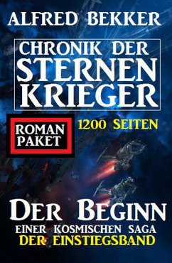 Der Beginn einer kosmischen Saga: Chronik der Sternenkrieger - Der Einstiegsband: 1200 Seiten Romanpaket (eBook, ePUB) - Bekker, Alfred