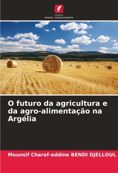 O futuro da agricultura e da agro-alimentação na Argélia - BENDI DJELLOUL, Mounsif Charaf-Eddine