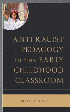 Anti-racist Pedagogy in the Early Childhood Classroom - Tager, Miriam