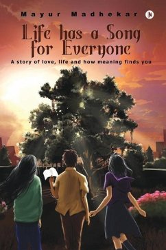 Life has a Song for Everyone: A story of love, life and how meaning finds you - Mayur Madhekar
