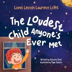 Lionel Lincoln Lawrence Lepet: The Loudest Child Anyone's Ever Met - Tonti, Katharine