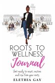 Roots to Wellness Journal: Roots to Wellness Journal