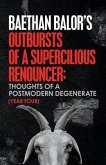 Outbursts of a Supercilious Renouncer;: Thoughts of a Postmodern Degenerate
