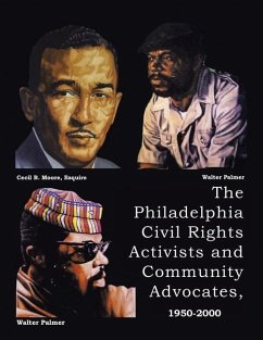 The Philadelphia Civil Rights Activists and Community Advocates, 1950-2000 - Palmer, Walter