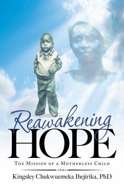 Reawakening Hope: The Mission of a Motherless Child - Ihejirika, Kingsley Chukwuemeka