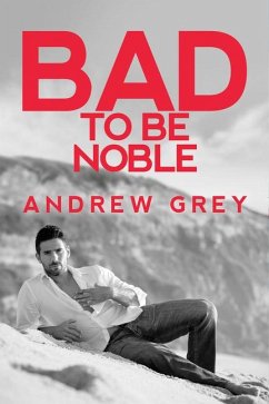 Bad to Be Noble - Grey, Andrew