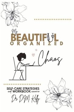My Beautiful Organized Chaos: Self Care Strategies and Workbook - Kelly, Desireé