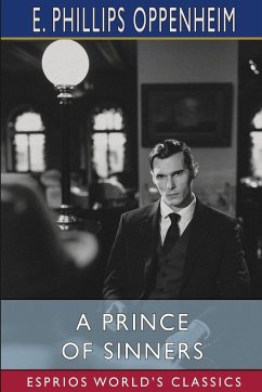 A Prince of Sinners (Esprios Classics) - Oppenheim, E. Phillips