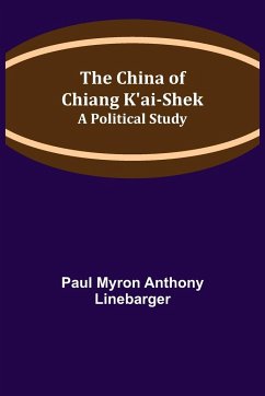 The China of Chiang K'ai-Shek; A Political Study - Myron Anthony Linebarger, Paul