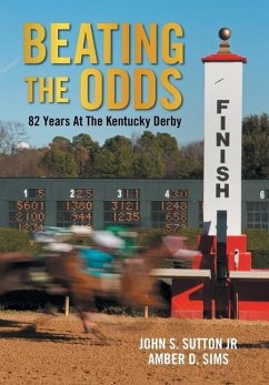 Beating the Odds: 82 Years at the Kentucky Derby - Sutton, John S.; Sims, Amber D.