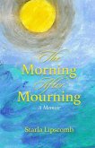 The Morning After Mourning: A Memoir