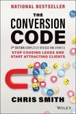The Conversion Code, 2nd Edition: Stop Chasing Lea ds and Start Attracting Clients