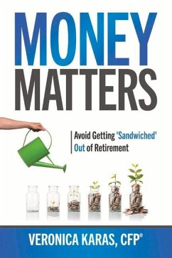 Money Matters: Avoid Getting 'Sandwiched' Out of Retirement: Volume 3 - Karas, Veronica