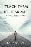 "Teach Them to Hear Me": A Guide To Conversing With God