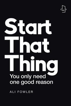 Start That Thing; Finish That Thing: You Only Need One Good Reason - Fowler, Ali