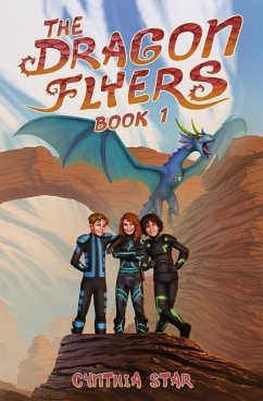 The Dragon Flyers - Book One: A dragon chapter book adventure series. - Star, Cynthia