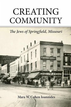 Creating Community: The Jews of Springfield, Missouri - Cohen Ioannides, Mara W.