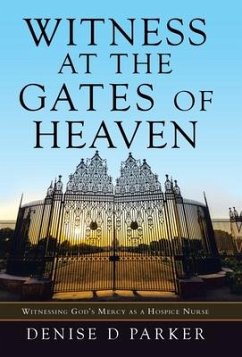 Witness at the Gates of Heaven: Witnessing God's Mercy as a Hospice Nurse - Parker, Denise D.