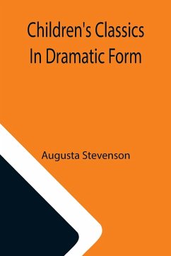 Children's Classics In Dramatic Form - Stevenson, Augusta