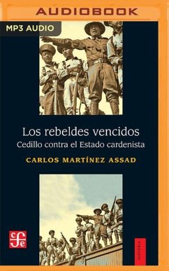 Los Rebeldes Vencidos: Cedillo Contra El Estado Cardenista - Assad, Carlos Martínez