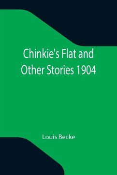 Chinkie's Flat and Other Stories 1904 - Becke, Louis