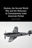 Nazism, the Second World War and the Holocaust in Contemporary Latin American Fiction