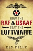 How the RAF and USAAF Beat the Luftwaffe (eBook, ePUB)