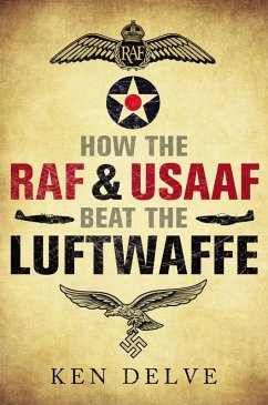 How the RAF and USAAF Beat the Luftwaffe (eBook, ePUB) - Ken Delve, Delve