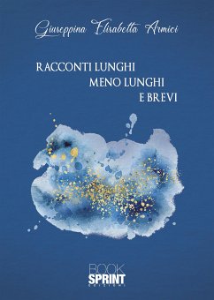 Racconti lunghi meno lunghi e brevi (eBook, ePUB) - Elisabetta Armici, Giuseppina