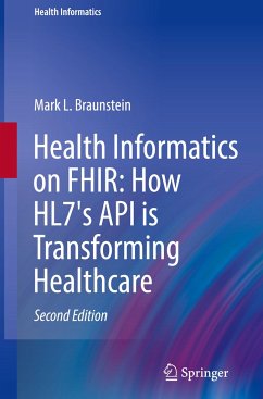 Health Informatics on FHIR: How HL7's API is Transforming Healthcare - Braunstein, Mark L.
