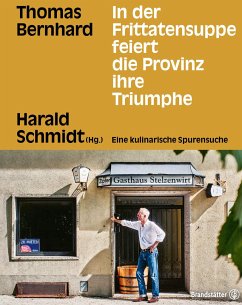 In der Frittatensuppe feiert die Provinz ihre Triumphe - Bernhard, Thomas