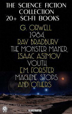 The Science Fiction Collection. 20+ Sci-Fi Books (eBook, ePUB) - Orwell, George; Bradbury, Ray; Asimov, Isaac; Forster, E.M.; Stevenson, Robert Louis; Machen, Arthur; Doyle, Arthur Conan; Abbott, Edwin A.; Verne, Jules; Wells, H.G.