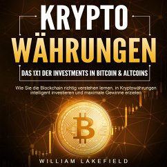 KRYPTOWÄHRUNGEN - Das 1x1 der Investments in Bitcoin & Altcoins: Wie Sie die Blockchain richtig verstehen lernen, in Kryptowährungen intelligent investieren und maximale Gewinne erzielen (MP3-Download) - Lakefield, William