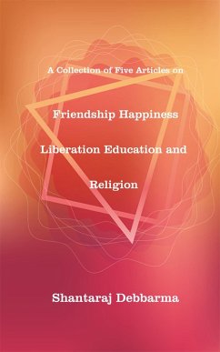 Friendship Happiness Liberation Education and Religion (eBook, ePUB) - Debbarma, Shantaraj