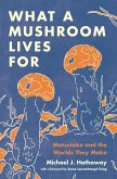 What a Mushroom Lives For (eBook, ePUB) What a Mushroom Lives For (eBook, ePUB)