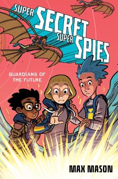 Cover Super Secret Super Spies: Guardians of the Future (eBook, ePUB)