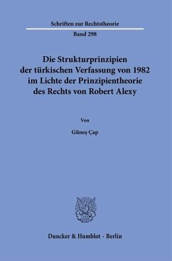 Die Strukturprinzipien der türkischen Verfassung von 1982 im Lichte der Prinzipientheorie des Rechts von Robert Alexy. - Çap, Günes