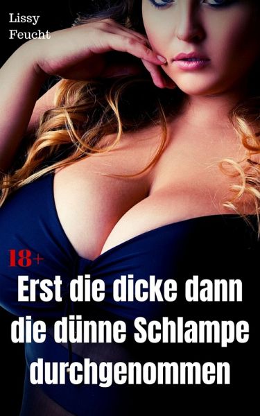 Erst die dicke, dann die dünne Schlampe durchgenommen (eBook, ePUB)