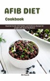 Afib Diet Cookbook: Essential Guide with Healthy and Delicious Recipes for People with Atrial Fibrillation (eBook, ePUB)