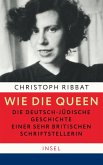 Wie die Queen. Die deutsch-jüdische Geschichte einer sehr britischen Schriftstellerin (eBook, ePUB)