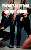Perverser Dreier auf der Bühne (eBook, ePUB) Perverser Dreier auf der Bühne (eBook, ePUB)