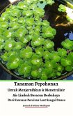 Tanaman Pepohonan Untuk Menjernihkan & Menetralisir Air Limbah Beracun Berbahaya Dari Kawasan Perairan Laut Sungai Danau (eBook, ePUB)