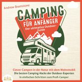 Camping für Anfänger - Der ultimative Outdoor-Guide: Clever Campen in der Natur mit dem Wohnmobil - Die besten Camping-Hacks der Outdoor-Experten - In einfachen Schritten zum Profi-Camper (MP3-Download)