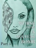 Worse Than a Nuclear Bomb Part 5 (1, #5) (eBook, ePUB)