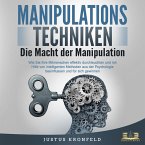 Manipulationstechniken - Die Macht der Manipulation: Wie Sie Ihre Mitmenschen effektiv durchleuchten und mit Hilfe von intelligenten Methoden aus der Psychologie beeinflussen und für sich gewinnen (MP3-Download)