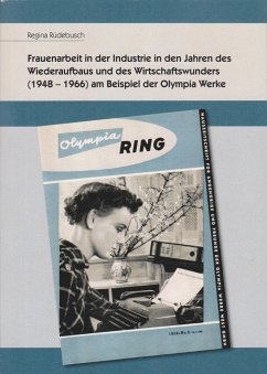 Frauenarbeit in der Industrie in den Jahren des Wiederaufbaus und des Wirtschaftswunders (1948-1966) am Beispiel der Olympia Werke - Rüdebusch, Regina