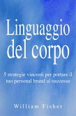 Linguaggio del corpo: 5 strategie vincenti per portare il tuo personal brand al successo (eBook, ePUB)