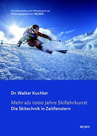 Mehr als 1000 Jahre Skifahrkunst - Dr. Walter, Kuchler