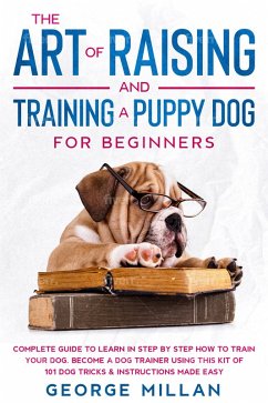 Cover The Art of Training and Raising a Puppy Dog for Beginners (eBook, ePUB)