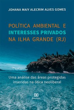 Política ambiental e interesses privados na Ilha Grande (RJ) (eBook, ePUB) - Gomes, Johana Maiy Alecrim Alves